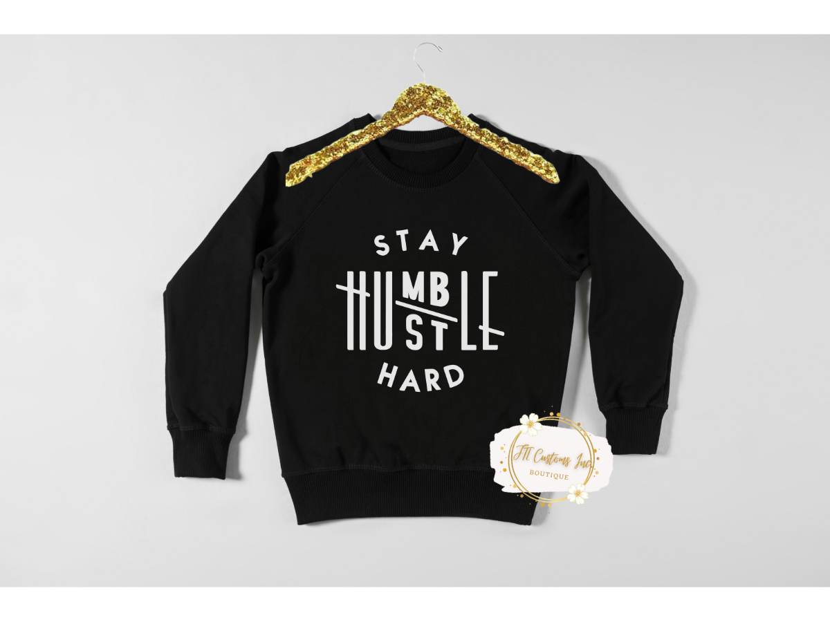 Stay Humble, Hustle Hard Sweatshirt