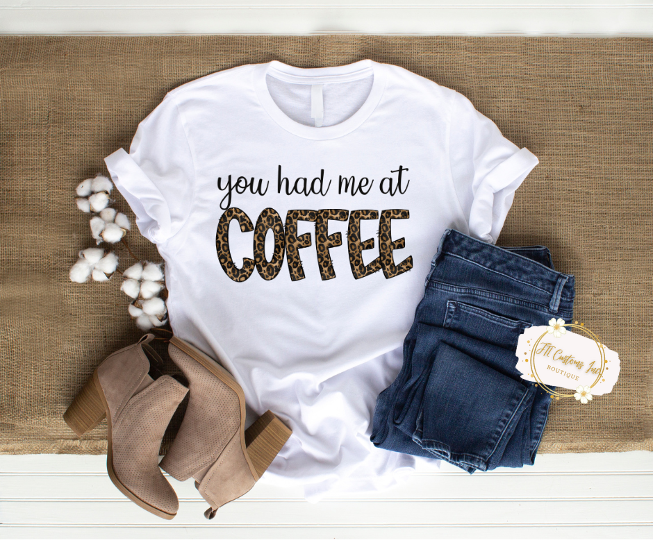 You Had Me at Coffee T-Shirt